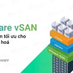 Tai sao VMware vSAN la lua chon toi uu cho luu tru ao hoa 1